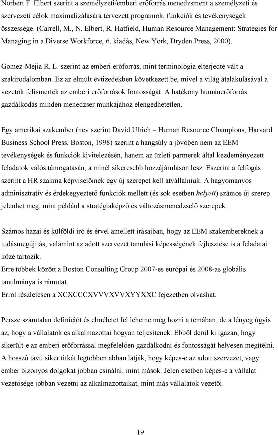szerint az emberi erőforrás, mint terminológia elterjedté vált a szakirodalomban.