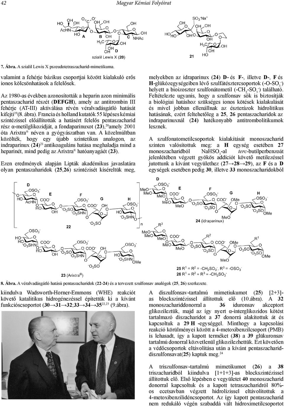 Francia és holland kutatók 55 lépéses kémiai szintézissel előállították a hatásért felelős pentaszacharid rész α-metilglikozidját, a fondaparinuxot (23), 20 amely 2001 óta Arixtra néven a