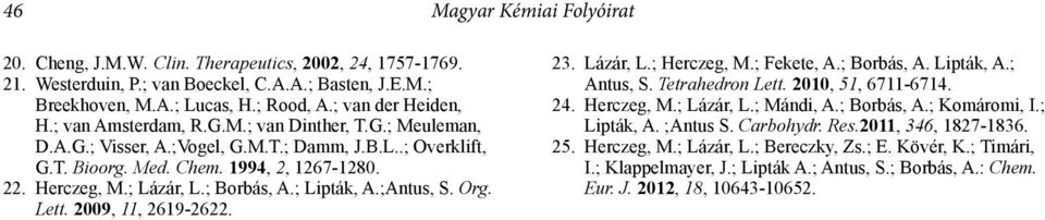 ; Lipták, A.;Antus, S. Org. Lett. 2009, 11, 2619-2622. 23. Lázár, L.; Herczeg, M.; Fekete, A.; Borbás, A. Lipták, A.; Antus, S. Tetrahedron Lett. 2010, 51, 6711-6714. 24. Herczeg, M.; Lázár, L.