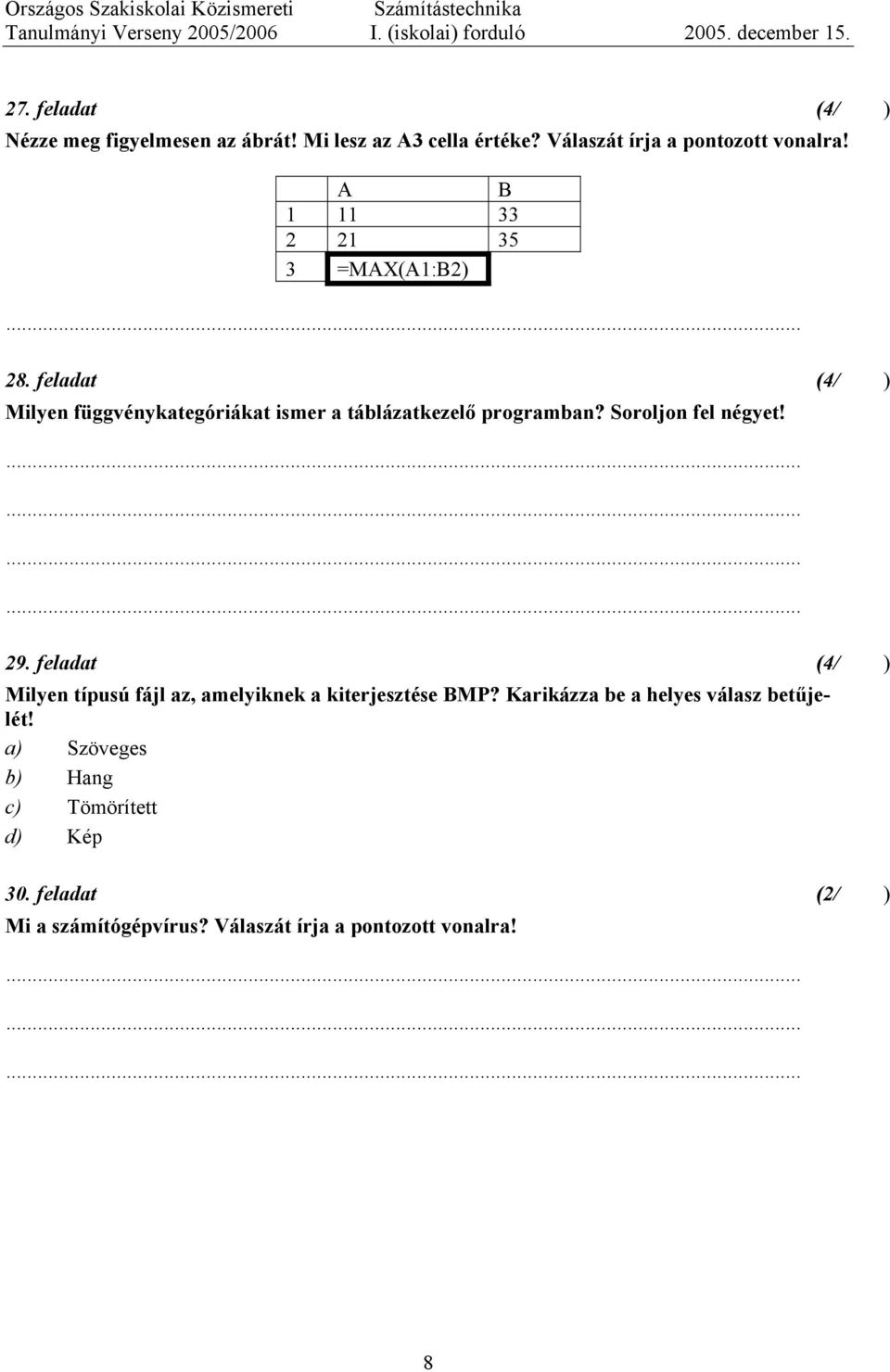 Soroljon fel négyet! 29. feladat (4/) Milyen típusú fájl az, amelyiknek a kiterjesztése BMP?