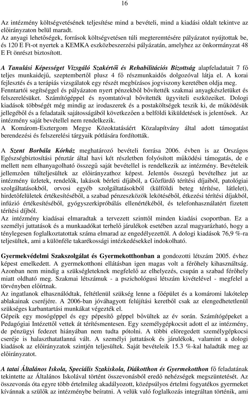 biztosított. A Tanulási Képességet Vizsgáló Szakértıi és Rehabilitációs Bizottság alapfeladatait 7 fı teljes munkaidejő, szeptembertıl plusz 4 fı részmunkaidıs dolgozóval látja el.