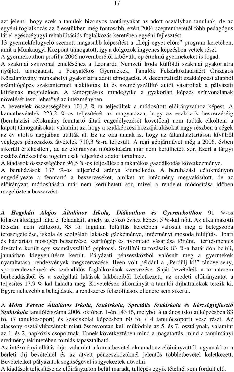 13 gyermekfelügyelı szerzett magasabb képesítést a Lépj egyet elıre program keretében, amit a Munkaügyi Központ támogatott, így a dolgozók ingyenes képzésben vettek részt.