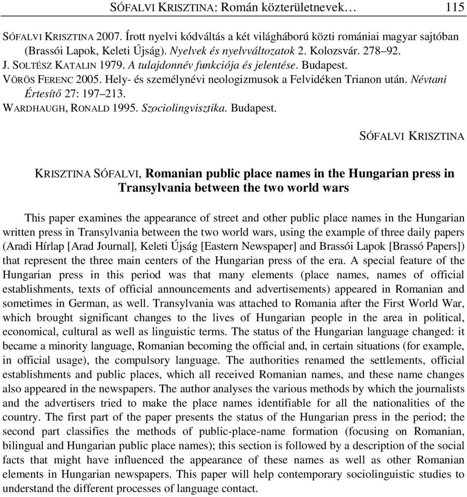 Hely- és személynévi neologizmusok a Felvidéken Trianon után. Névtani Értesítı 27: 197 213. WARDHAUGH, RONALD 1995. Szociolingvisztika. Budapest.