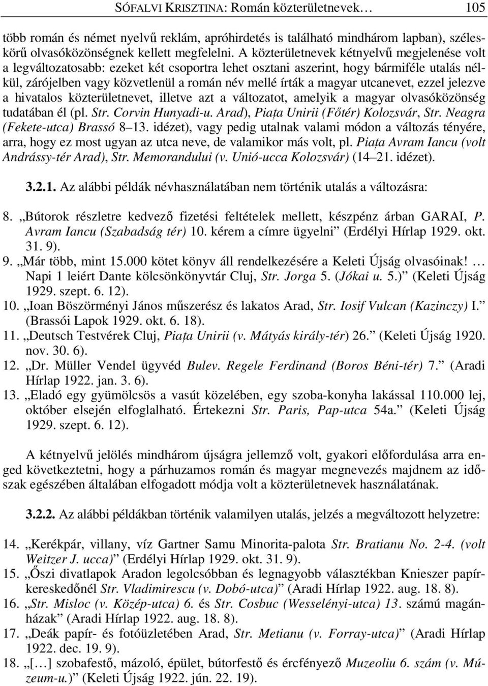 magyar utcanevet, ezzel jelezve a hivatalos közterületnevet, illetve azt a változatot, amelyik a magyar olvasóközönség tudatában él (pl. Str. Corvin Hunyadi-u.