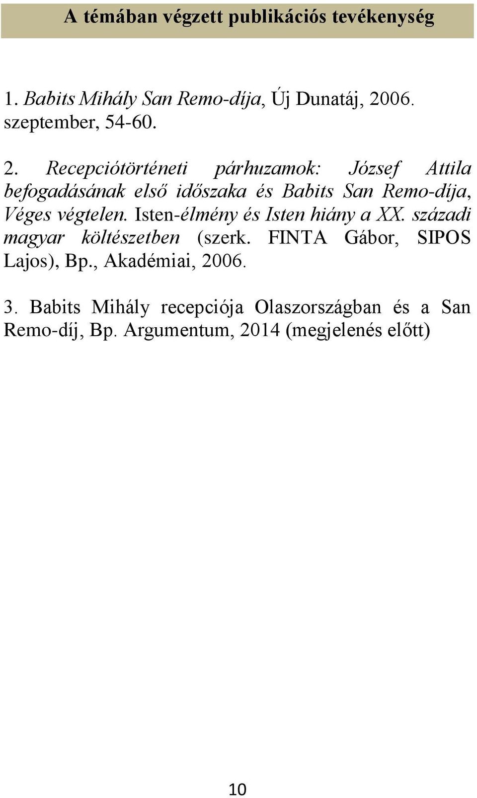 Recepciótörténeti párhuzamok: József Attila befogadásának első időszaka és Babits San Remo-díja, Véges végtelen.