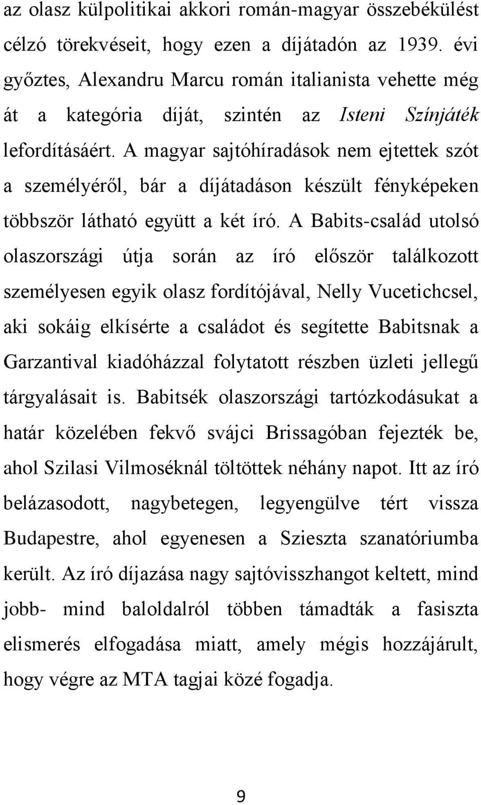 A magyar sajtóhíradások nem ejtettek szót a személyéről, bár a díjátadáson készült fényképeken többször látható együtt a két író.