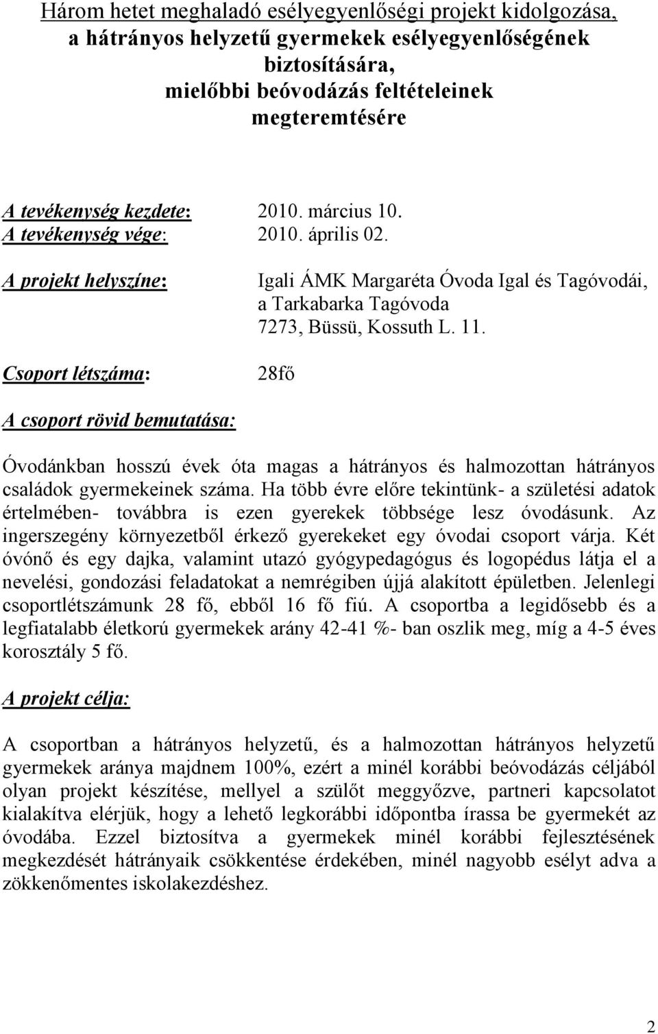 28fő A csoport rövid bemutatása: Óvodánkban hosszú évek óta magas a hátrányos és halmozottan hátrányos családok gyermekeinek száma.