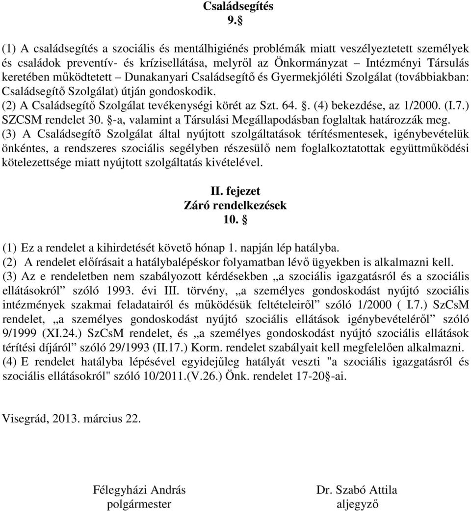 Dunakanyari Családsegítő és Gyermekjóléti Szolgálat (továbbiakban: Családsegítő Szolgálat) útján gondoskodik. (2) A Családsegítő Szolgálat tevékenységi körét az Szt. 64.. (4) bekezdése, az 1/2000. (I.