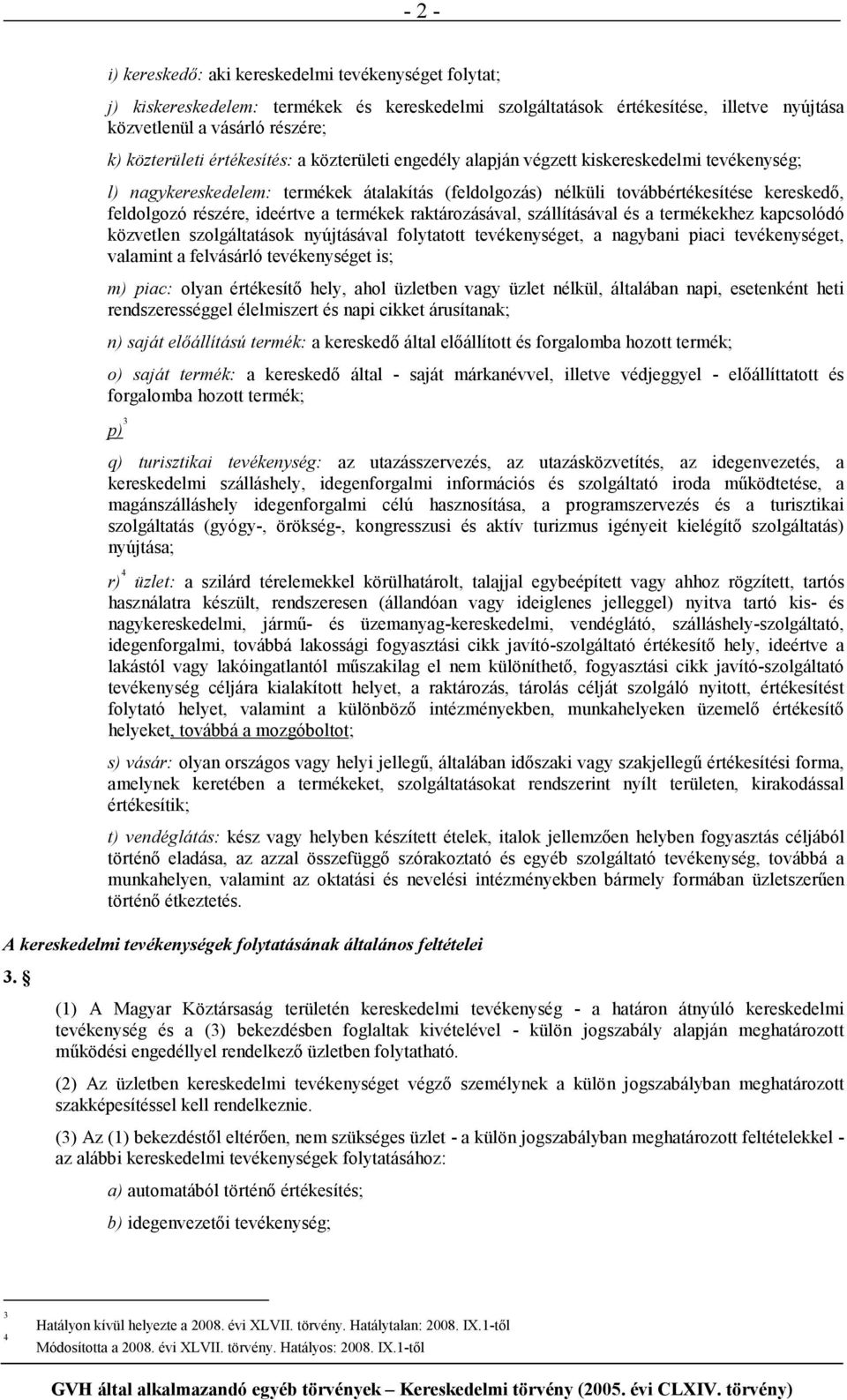 ideértve a termékek raktározásával, szállításával és a termékekhez kapcsolódó közvetlen szolgáltatások nyújtásával folytatott tevékenységet, a nagybani piaci tevékenységet, valamint a felvásárló