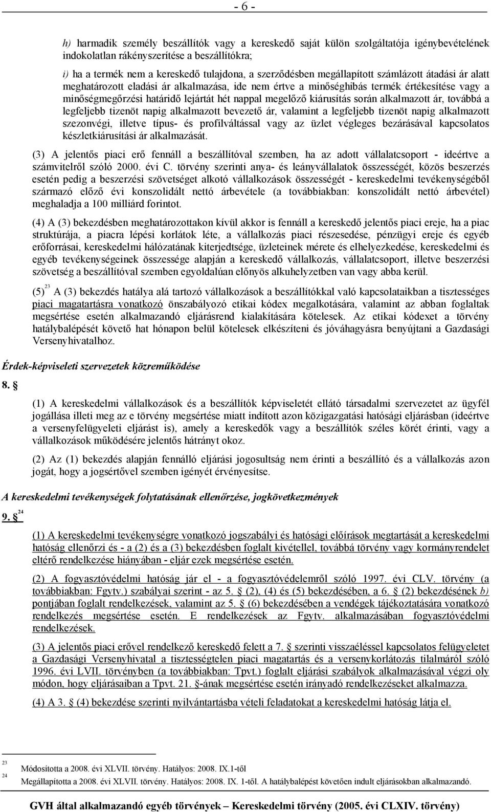 megelızı kiárusítás során alkalmazott ár, továbbá a legfeljebb tizenöt napig alkalmazott bevezetı ár, valamint a legfeljebb tizenöt napig alkalmazott szezonvégi, illetve típus- és profilváltással