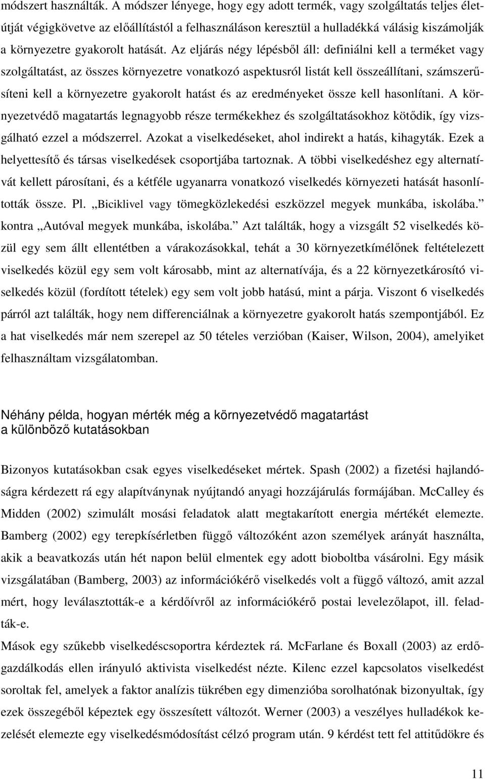Az eljárás négy lépésbıl áll: definiálni kell a terméket vagy szolgáltatást, az összes környezetre vonatkozó aspektusról listát kell összeállítani, számszerősíteni kell a környezetre gyakorolt hatást