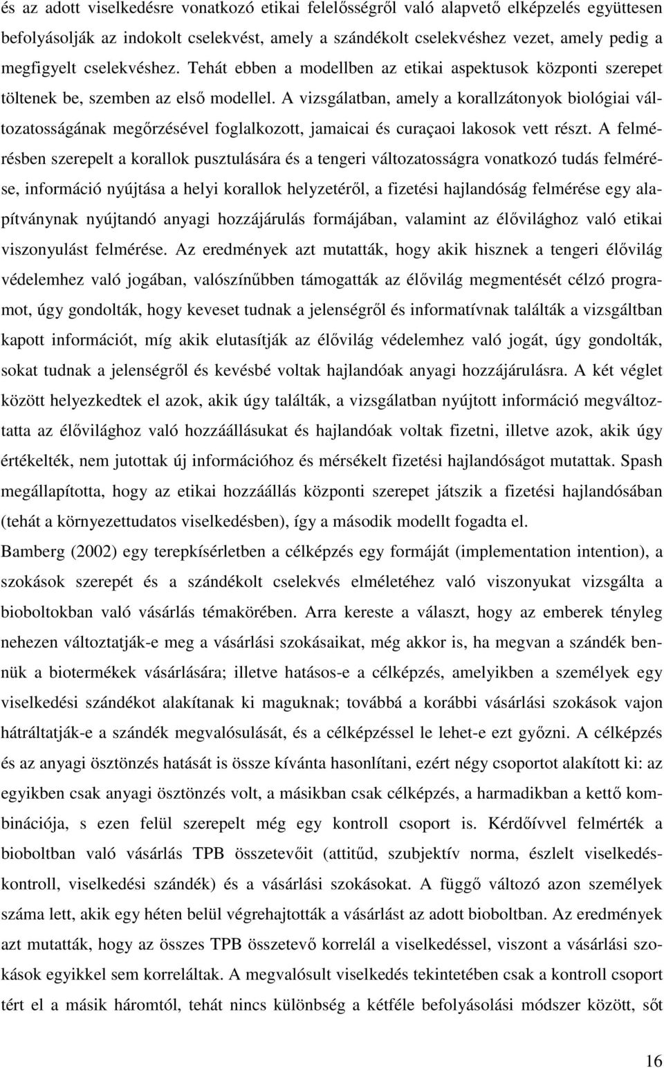 A vizsgálatban, amely a korallzátonyok biológiai változatosságának megırzésével foglalkozott, jamaicai és curaçaoi lakosok vett részt.