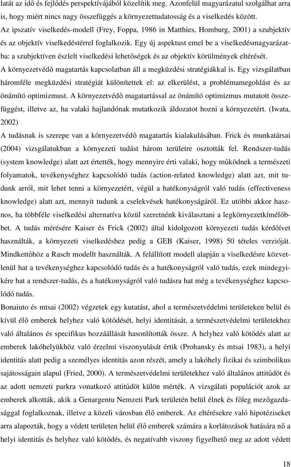 Egy új aspektust emel be a viselkedésmagyarázatba: a szubjektíven észlelt viselkedési lehetıségek és az objektív körülmények eltérését.