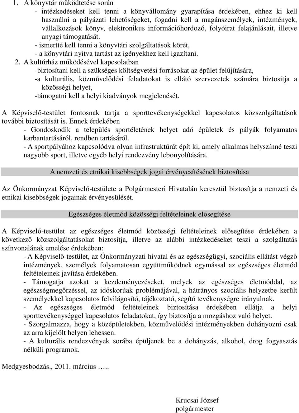 - ismertté kell tenni a könyvtári szolgáltatások körét, - a könyvtári nyitva tartást az igényekhez kell igazítani. 2.