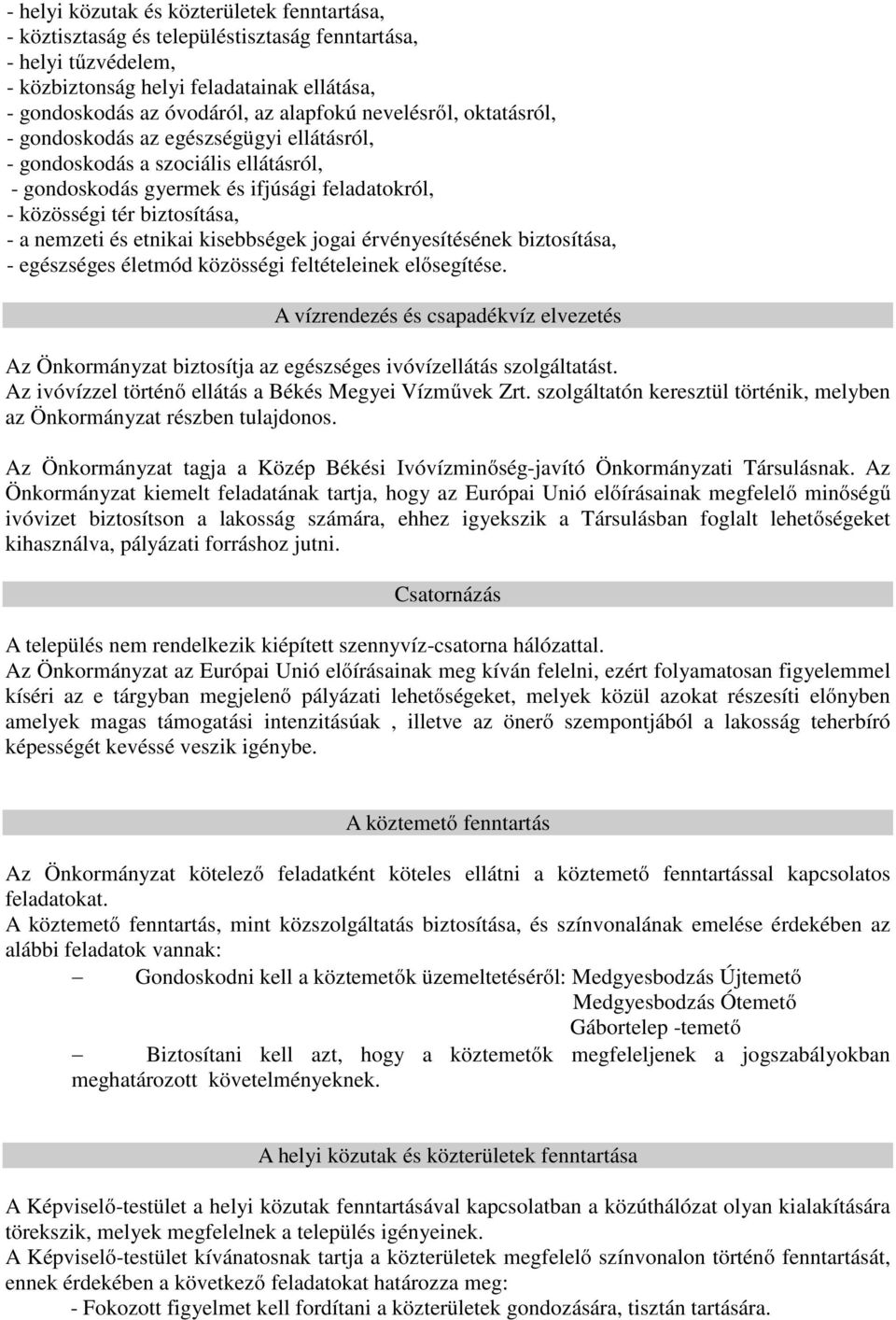 etnikai kisebbségek jogai érvényesítésének biztosítása, - egészséges életmód közösségi feltételeinek elősegítése.