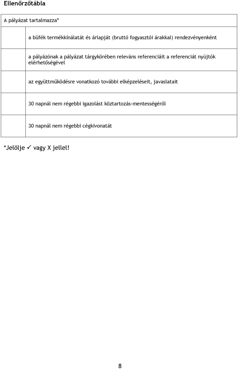 nyújtók elérhetőségével az együttműködésre vonatkozó további elképzeléseit, javaslatait 30 napnál