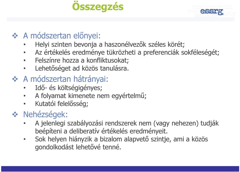 A módszertan hátrányai: Idő- és költségigényes; A folyamat kimenete nem egyértelmű; Kutatói felelősség; Nehézségek: A jelenlegi