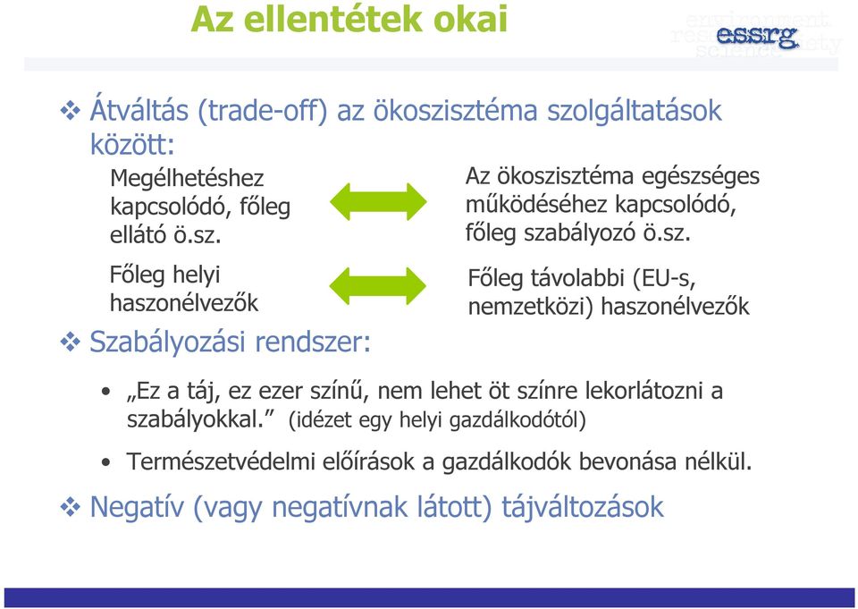 sz. Főleg távolabbi (EU-s, nemzetközi) haszonélvezők Ez a táj, ez ezer színű, nem lehet öt színre lekorlátozni a szabályokkal.