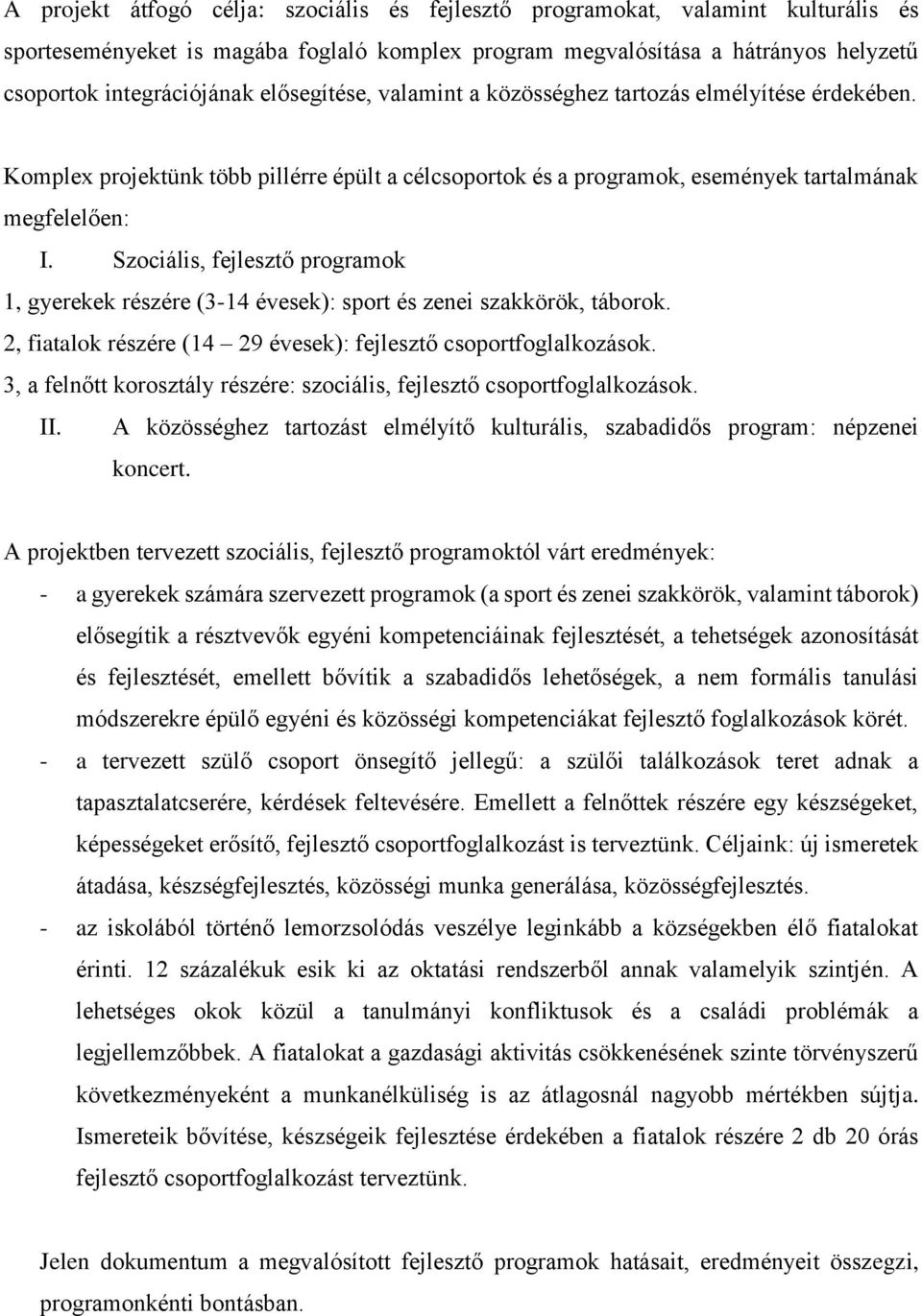 Szociális, fejlesztő programok 1, gyerekek részére (3-14 évesek): sport és zenei szakkörök, táborok. 2, fiatalok részére (14 29 évesek): fejlesztő csoportfoglalkozások.