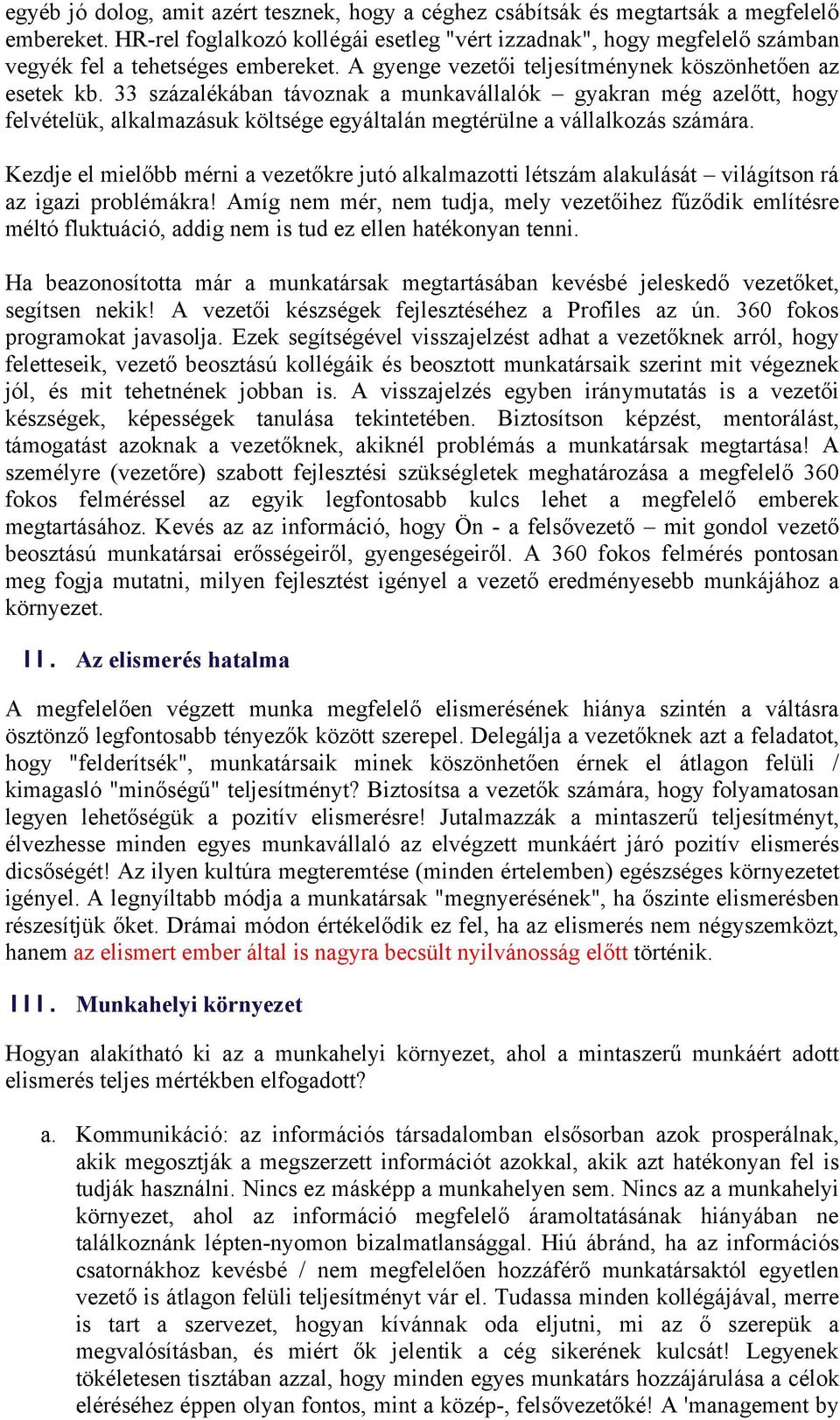 33 százalékában távoznak a munkavállalók gyakran még azelőtt, hogy felvételük, alkalmazásuk költsége egyáltalán megtérülne a vállalkozás számára.