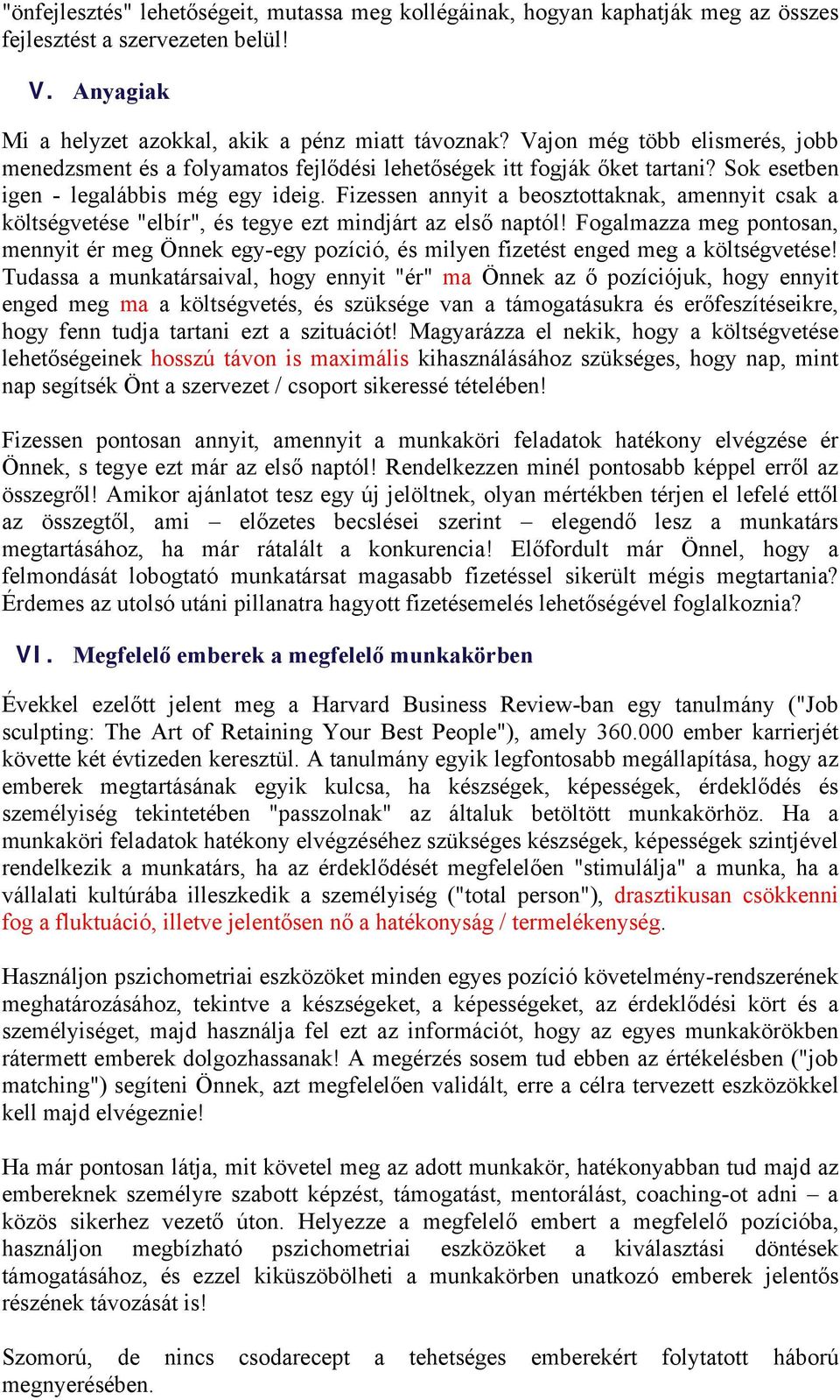 Fizessen annyit a beosztottaknak, amennyit csak a költségvetése "elbír", és tegye ezt mindjárt az első naptól!