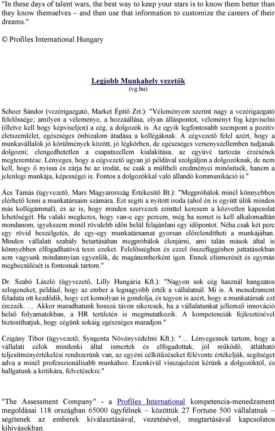 ): "Véleményem szerint nagy a vezérigazgató felelőssége; amilyen a véleménye, a hozzáállása, olyan álláspontot, véleményt fog képviselni (illetve kell hogy képviseljen) a cég, a dolgozók is.