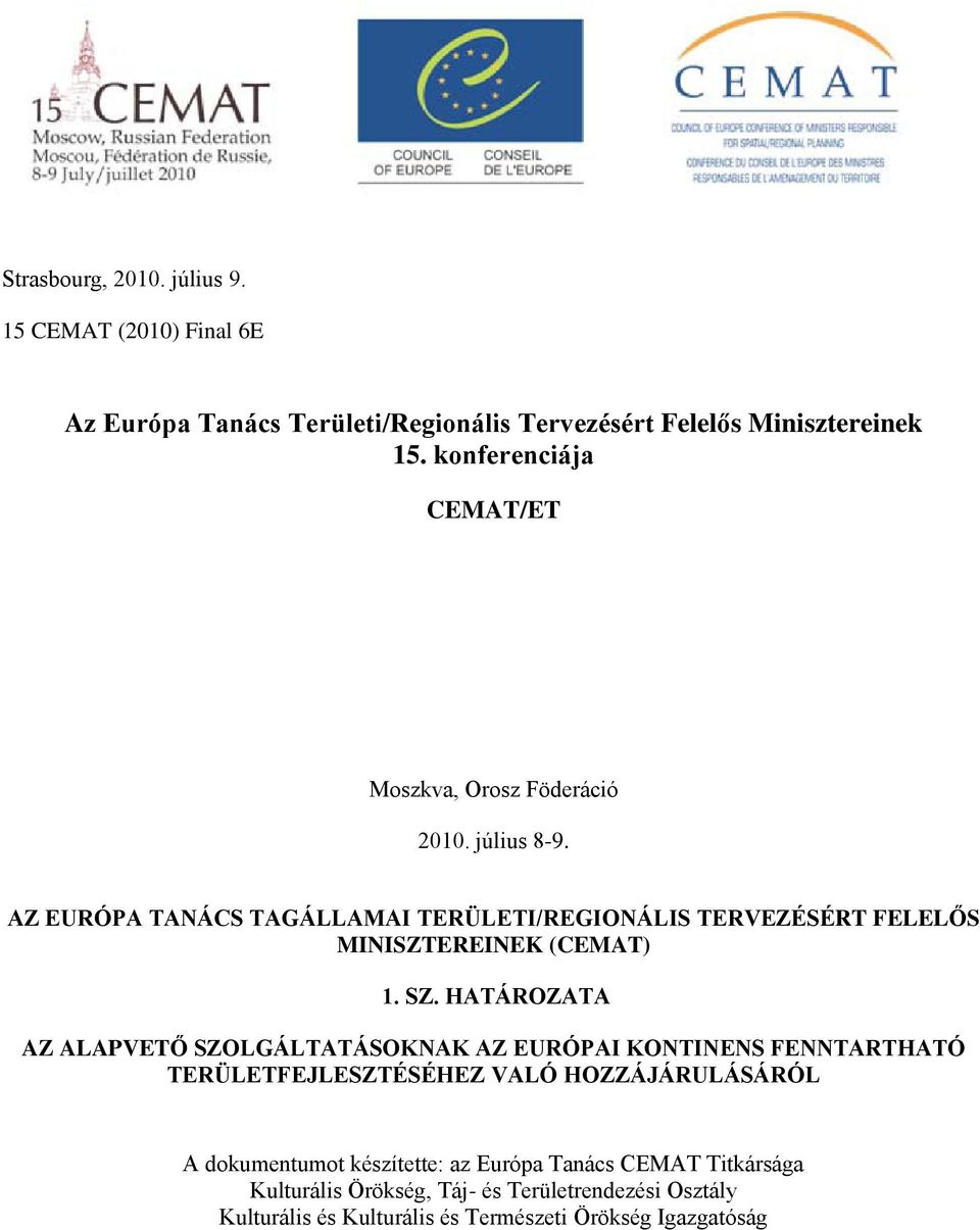 AZ EURÓPA TANÁCS TAGÁLLAMAI TERÜLETI/REGIONÁLIS TERVEZÉSÉRT FELELŐS MINISZTEREINEK (CEMAT) 1. SZ.