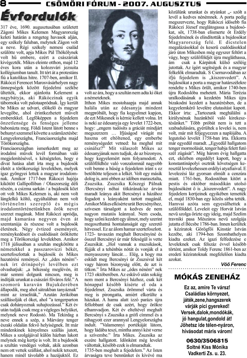 Mikes eleinte otthon, majd 12 éves kora után a kolozsvári jezsuita kollégiumban tanult. Itt tért át a protestáns fiú a katolikus hitre. 1707-ben, amikor II.