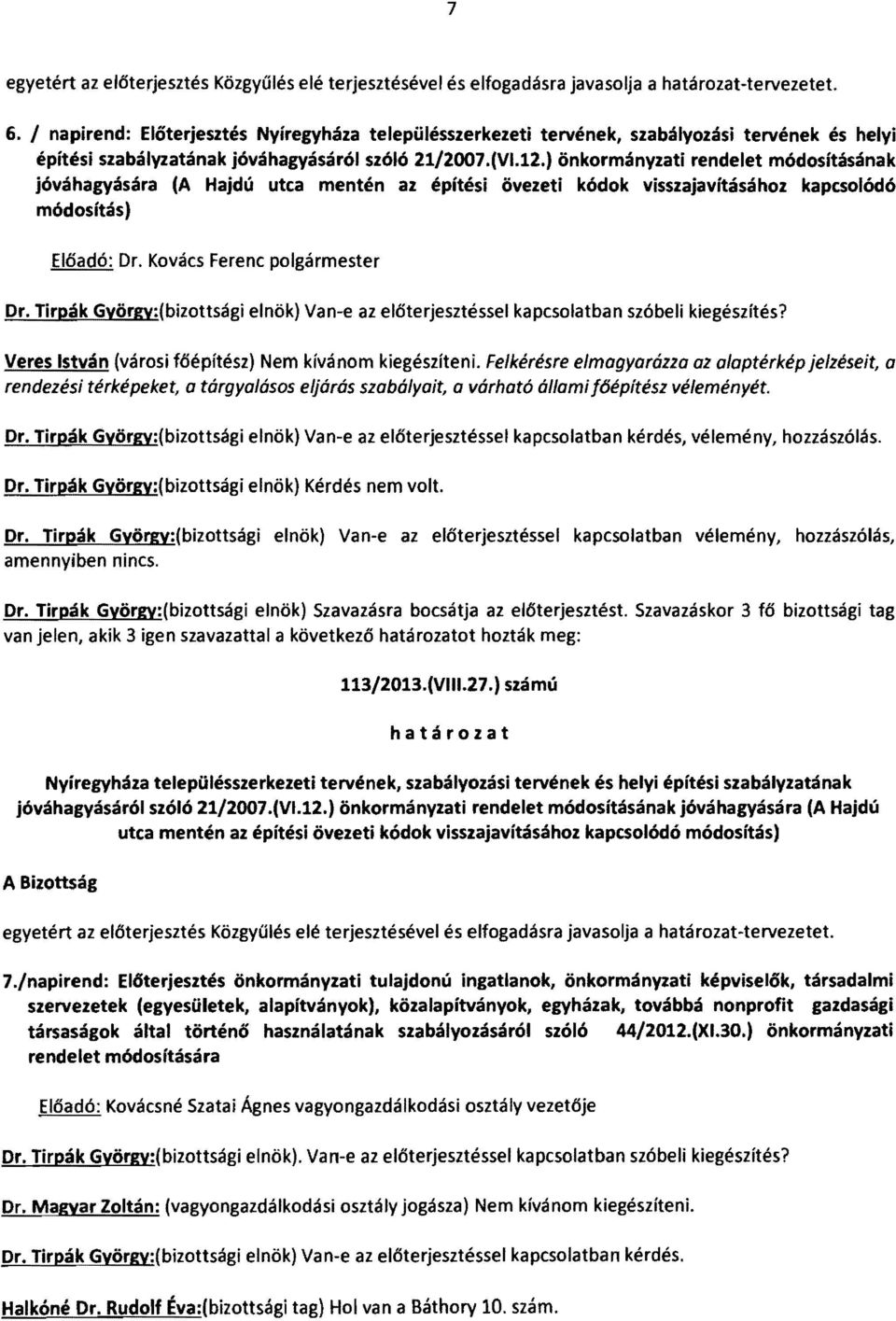 ) önkormányzati rendelet módosításának jóváhagyására (A Hajdú utca mentén az építési övezeti kódok visszajavításához kapcsolódó módosítás) Előadó: Dr. Kovács Ferenc polgármester Dr.