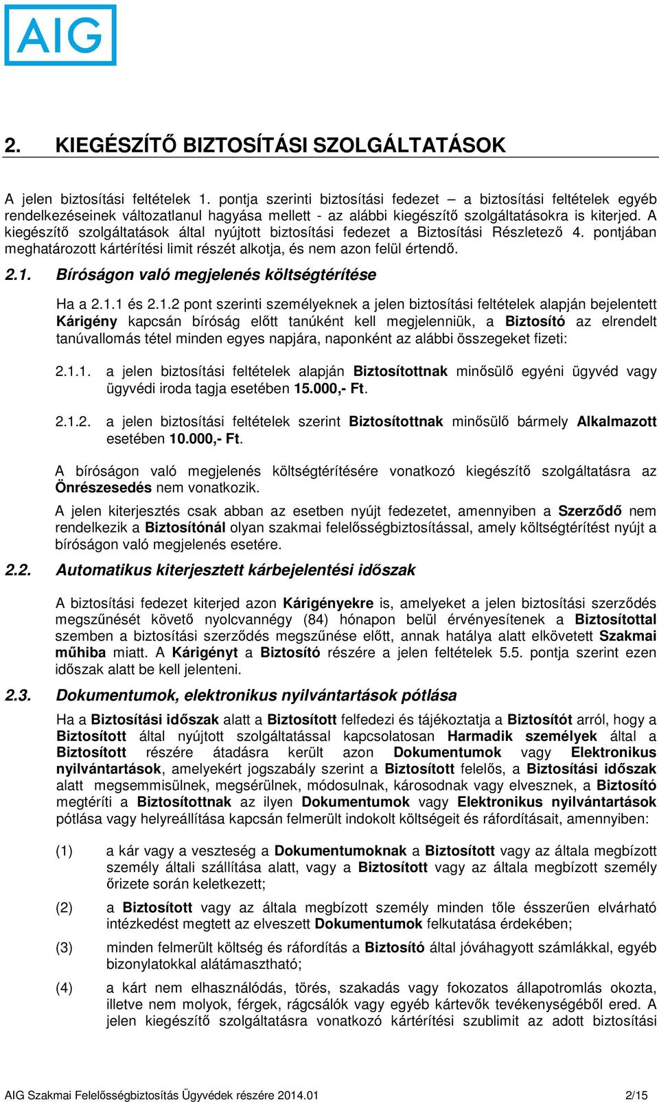 A kiegészítő szolgáltatások által nyújtott biztosítási fedezet a Biztosítási Részletező 4. pontjában meghatározott kártérítési limit részét alkotja, és nem azon felül értendő. 2.1.