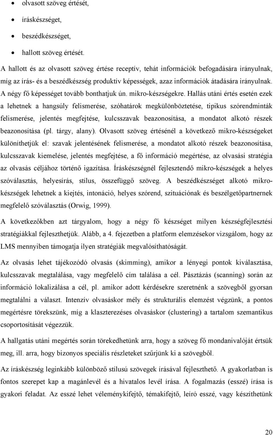 A négy fő képességet tovább bonthatjuk ún. mikro-készségekre.