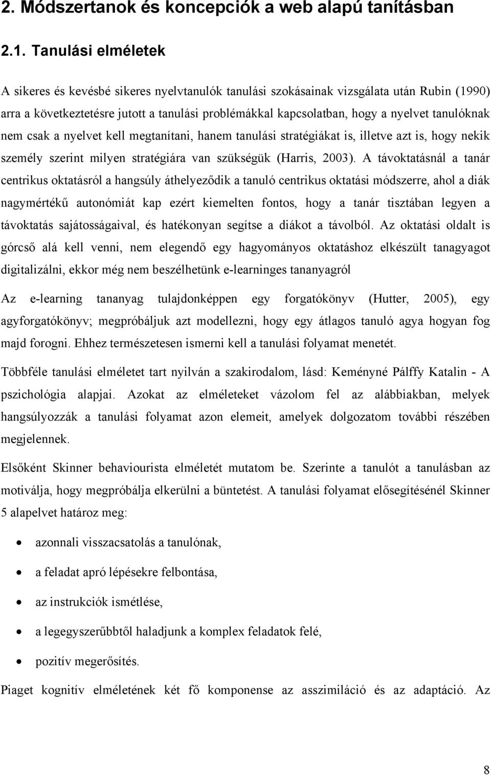 tanulóknak nem csak a nyelvet kell megtanítani, hanem tanulási stratégiákat is, illetve azt is, hogy nekik személy szerint milyen stratégiára van szükségük (Harris, 2003).