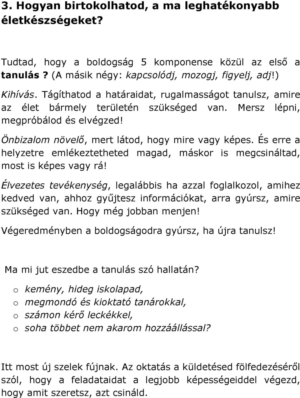 És erre a helyzetre emlékeztetheted magad, máskor is megcsináltad, most is képes vagy rá!