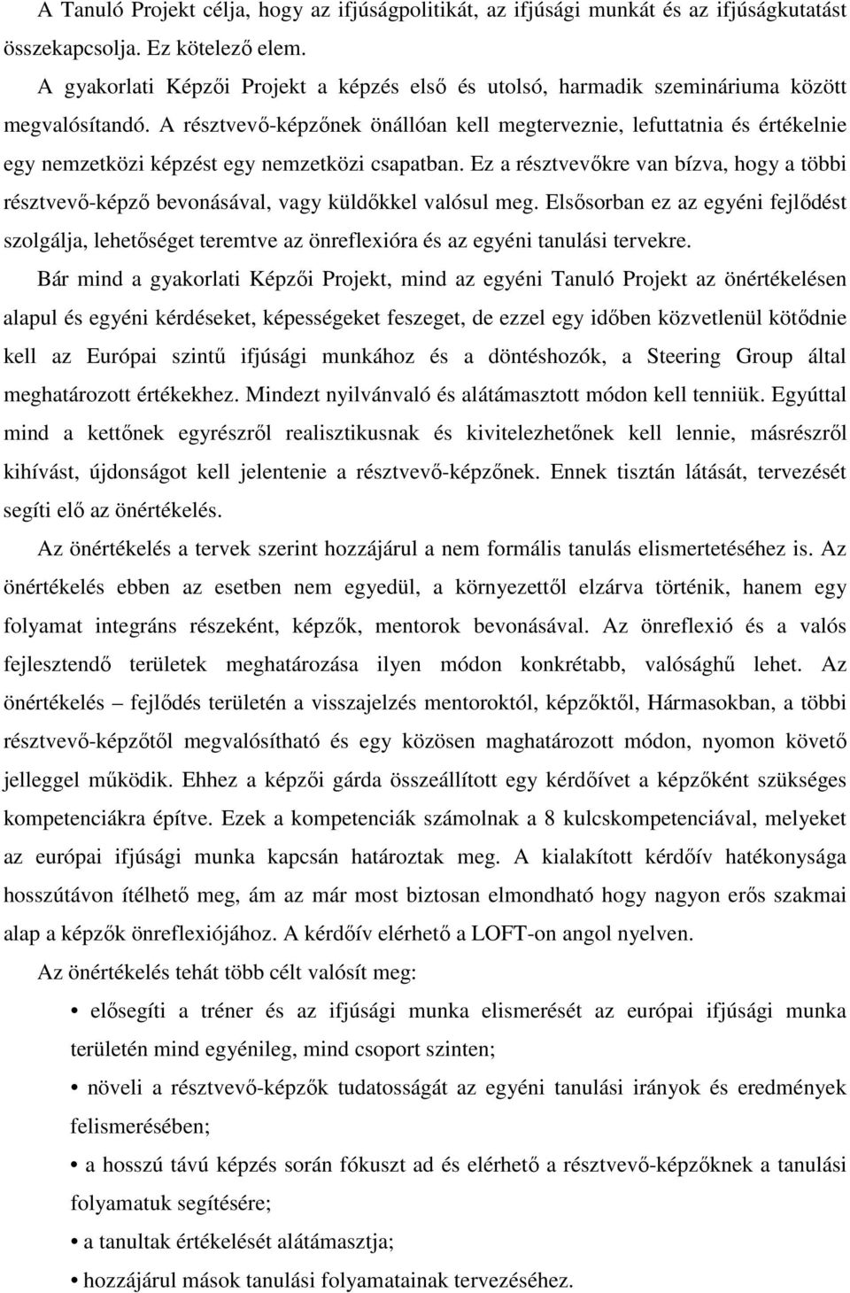 A résztvevı-képzınek önállóan kell megterveznie, lefuttatnia és értékelnie egy nemzetközi képzést egy nemzetközi csapatban.