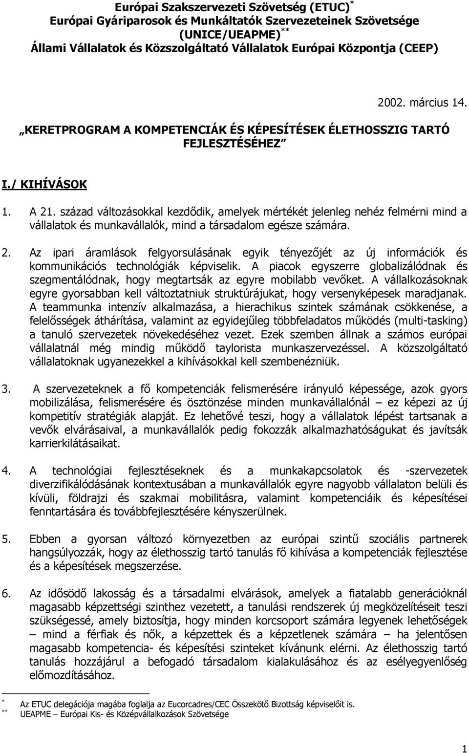 század változásokkal kezdődik, amelyek mértékét jelenleg nehéz felmérni mind a vállalatok és munkavállalók, mind a társadalom egésze számára. 2.