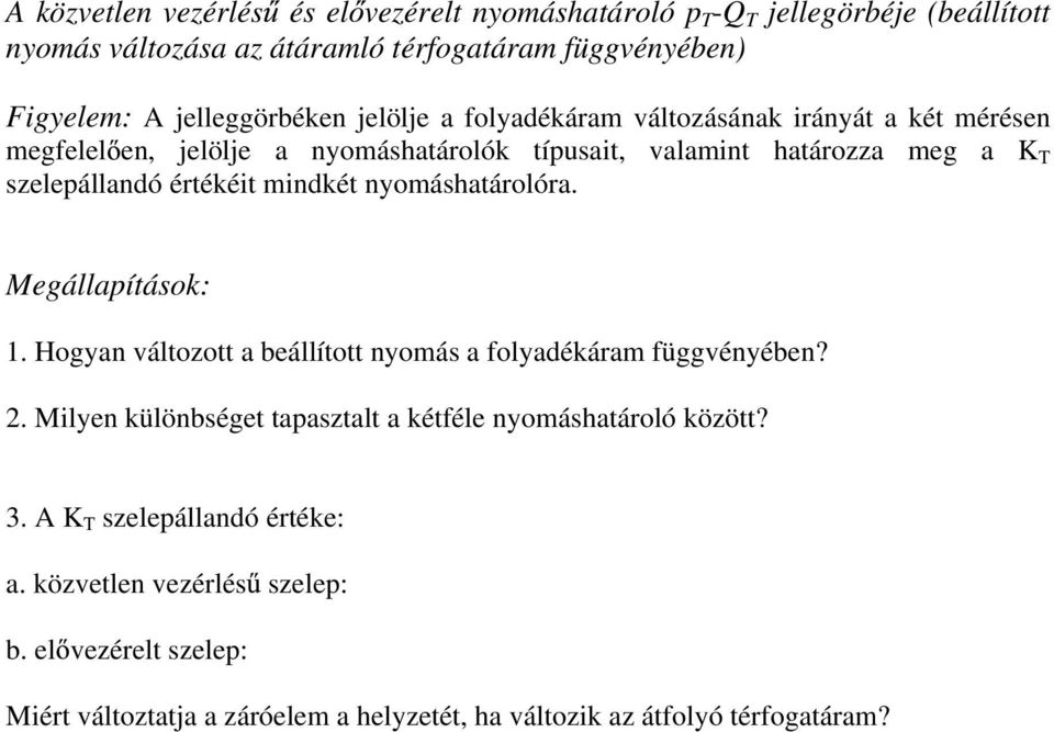 értékéit mindkét nyomáshatárolóra. Megállapítások: 1. Hogyan változott a beállított nyomás a folyadékáram függvényében? 2.