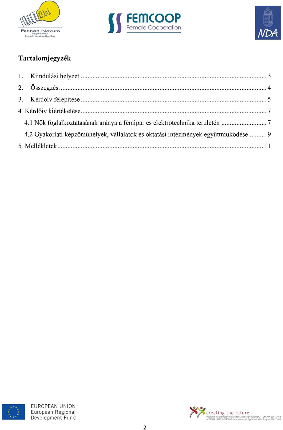 1 Nők foglalkoztatásának aránya a fémipar és elektrotechnika területén... 7 4.