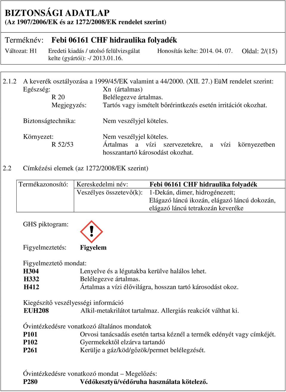 R 52/53 Ártalmas a vízi szervezetekre, a vízi környezetben hosszantartó károsodást okozhat. 2.