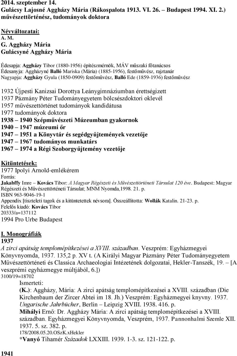 Aggházy Mária Gulácsyné Aggházy Mária Édesapja: Aggházy Tibor (1880-1956) építészmérnök, MÁV műszaki főtanácsos Édesanyja: Aggházyné Balló Mariska (Mária) (1885-1956), festőművész, rajztanár