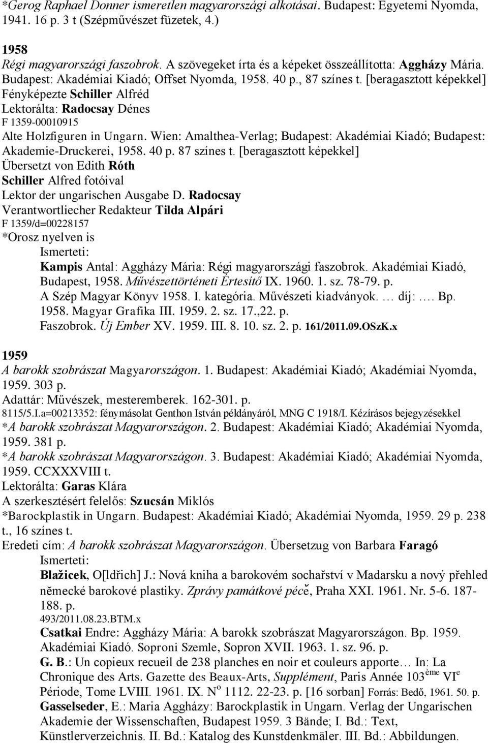 [beragasztott képekkel] Fényképezte Schiller Alfréd Lektorálta: Radocsay Dénes F 1359-00010915 Alte Holzfiguren in Ungarn.