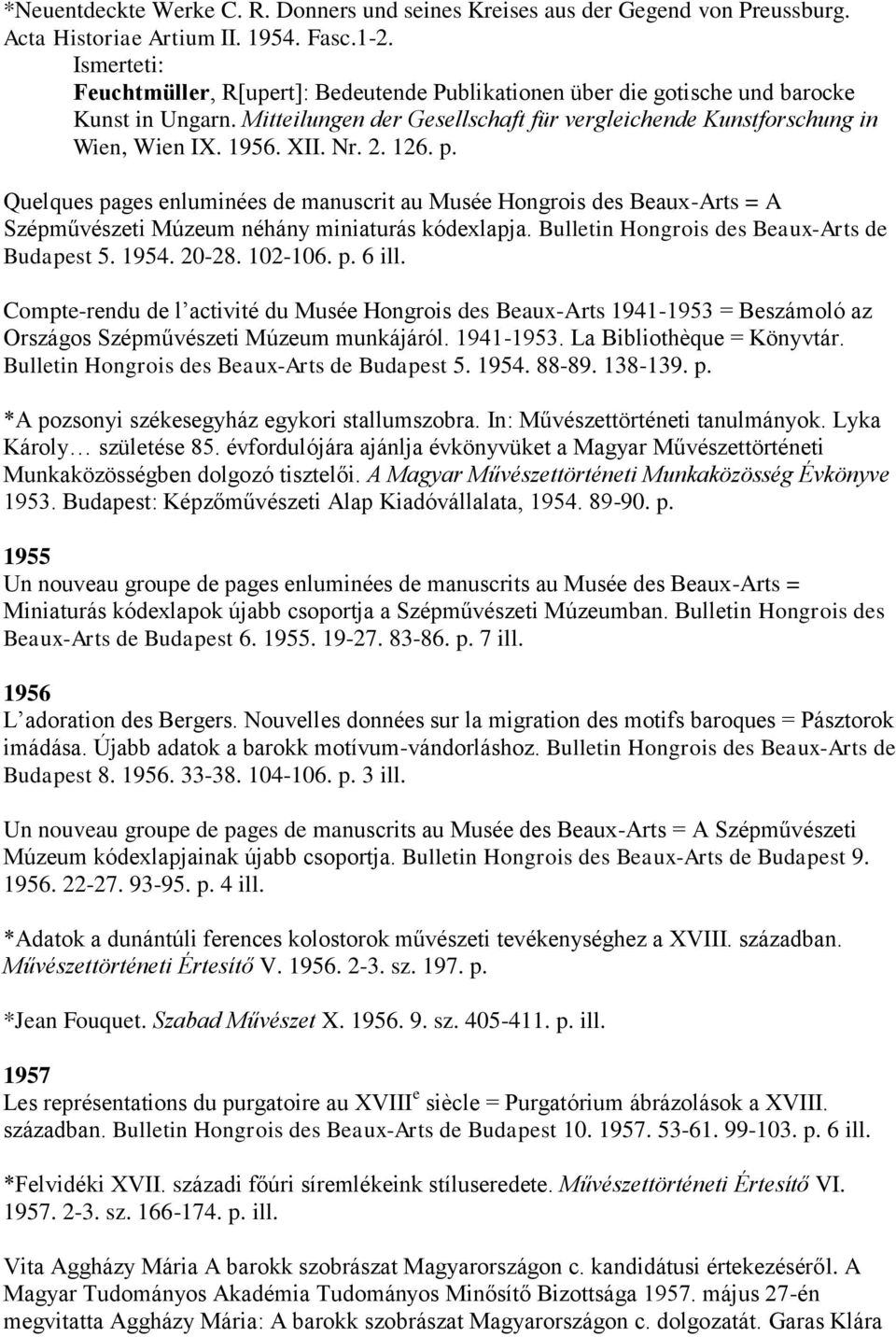 p. Quelques pages enluminées de manuscrit au Musée Hongrois des Beaux-Arts = A Szépművészeti Múzeum néhány miniaturás kódexlapja. Bulletin Hongrois des Beaux-Arts de Budapest 5. 1954. 20-28. 102-106.