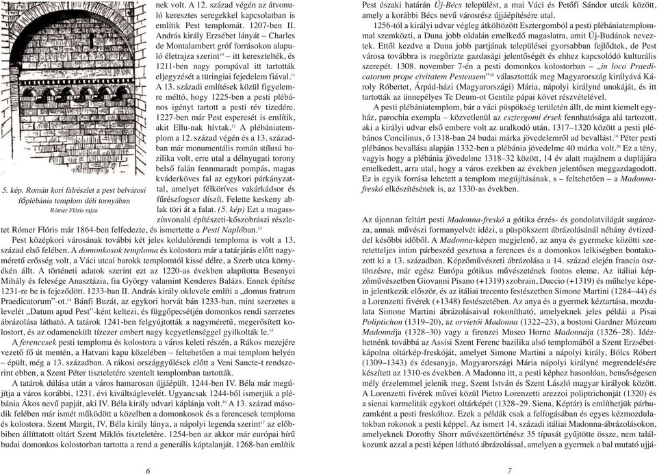 András király Erzsébet lányát Charles de Montalambert gróf forrásokon alapuló életrajza szerint 10 itt keresztelték, és 1211-ben nagy pompával itt tartották eljegyzését a türingiai fejedelem fiával.