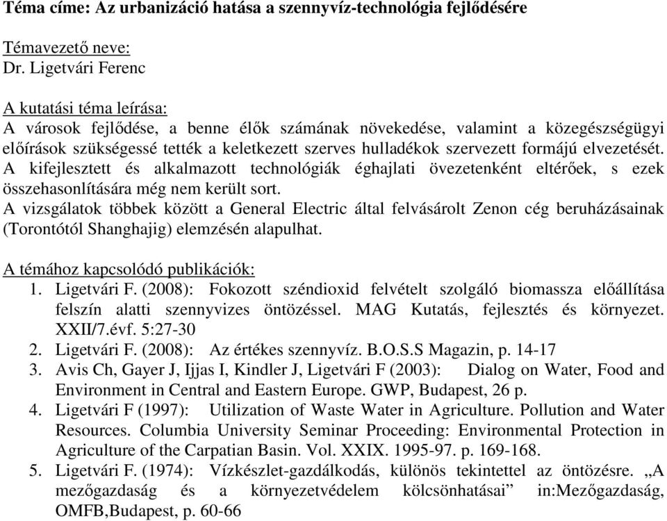 A kifejlesztett és alkalmazott technológiák éghajlati övezetenként eltérıek, s ezek összehasonlítására még nem került sort.