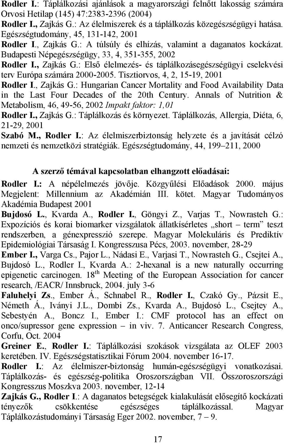 Tisztiorvos, 4, 2, 15-19, 2001 Rodler I., Zajkás G.: Hungarian Cancer Mortality and Food Availability Data in the Last Four Decades of the 20th Century.