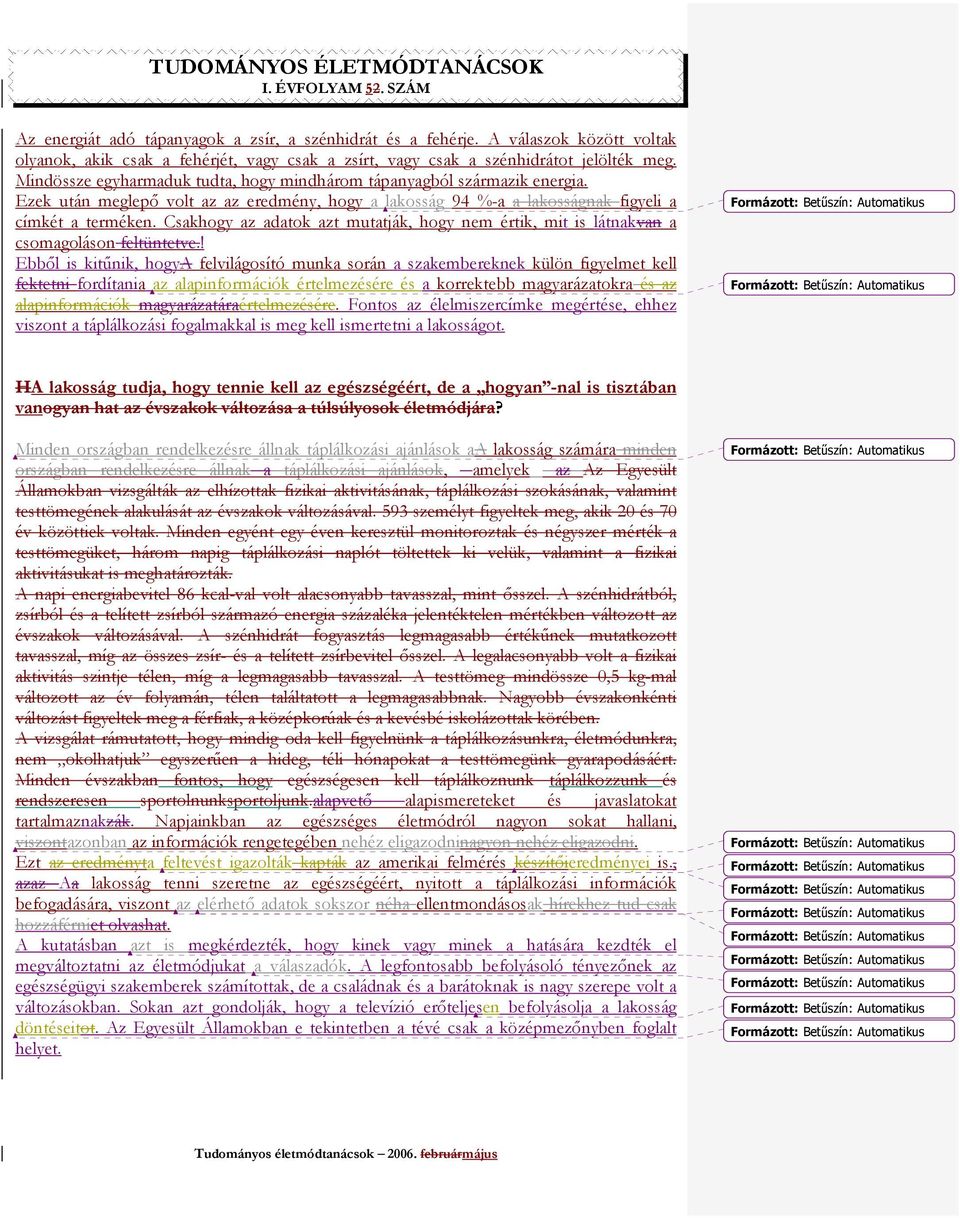 Csakhogy az adatok azt mutatják, hogy nem értik, mit is látnakvan a csomagoláson feltüntetve.