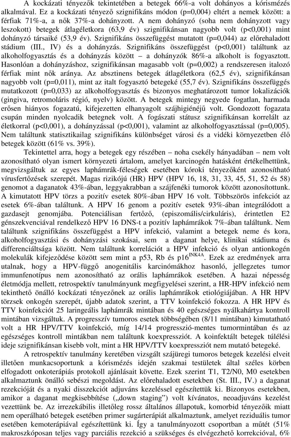 A nem dohányzó (soha nem dohányzott vagy leszokott) betegek átlagéletkora (63,9 év) szignifikánsan nagyobb volt (p<0,001) mint dohányzó társaiké (53,9 év).
