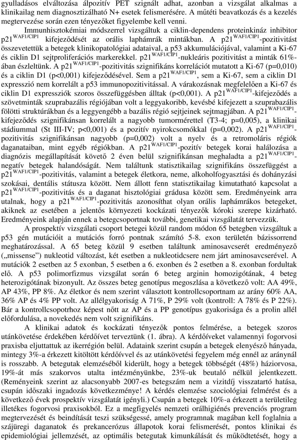Immunhisztokémiai módszerrel vizsgáltuk a ciklin-dependens proteinkináz inhibitor p21 WAF1/CIP1 kifejeződését az orális laphámrák mintákban.