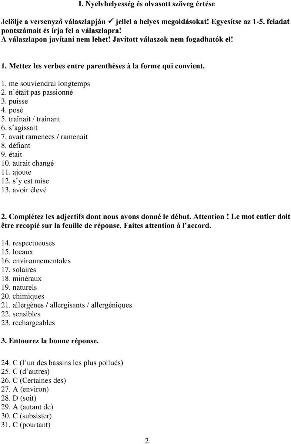 posé 5. traînait / traînant 6. s agissait 7. avait ramenées / ramenait 8. défiant 9. était 10. aurait changé 11. ajoute 12. s y est mise 13. avoir élevé 2.