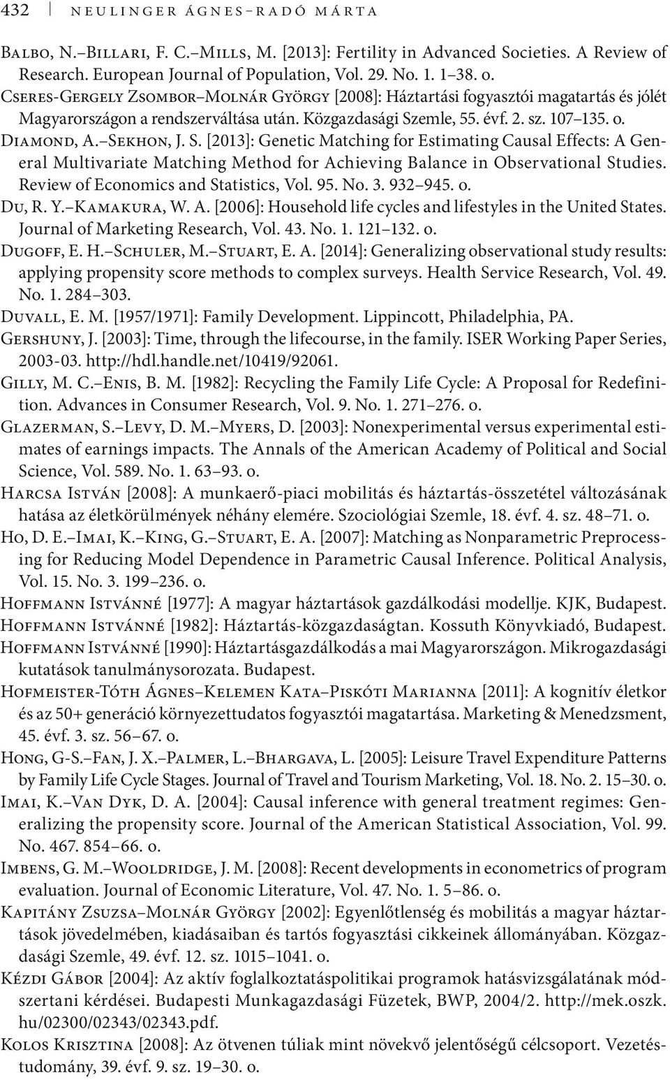 Közgazdasági Szemle, 55. évf. 2. sz. 107 135. o. Diamond, A. Sekhon, J. S. [2013]: Genetic Matching for Estimating Causal Effects: A General Multivariate Matching Method for Achieving Balance in Observational Studies.