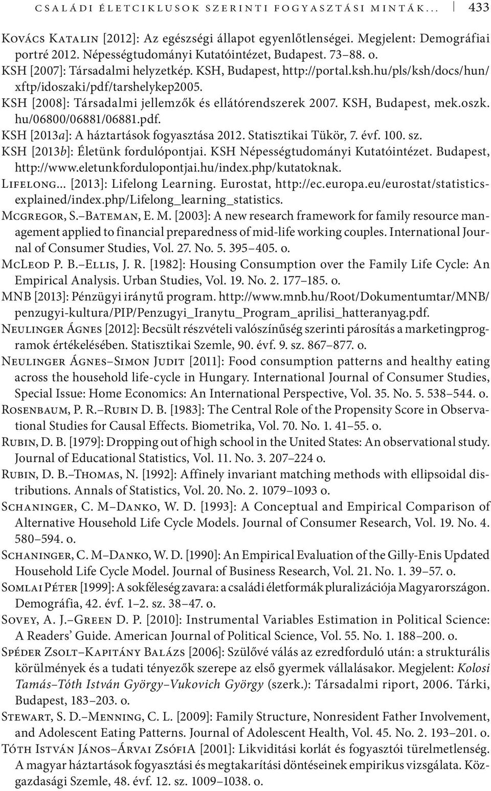 KSH, Budapest, mek.oszk. hu/06800/06881/06881.pdf. KSH [2013a]: A háztartások fogyasztása 2012. Statisztikai Tükör, 7. évf. 100. sz. KSH [2013b]: Életünk fordulópontjai.